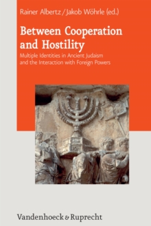 Between Cooperation and Hostility : Multiple Identities in Ancient Judaism and the Interaction with Foreign Powers