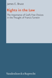 Rights in the Law : The Importance of God's Free Choices in the Thought of Francis Turretin