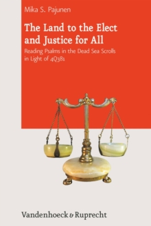 The Land to the Elect and Justice for All : Reading Psalms in the Dead Sea Scrolls in Light of 4Q381