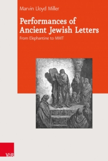 Performances of Ancient Jewish Letters : From Elephantine to MMT