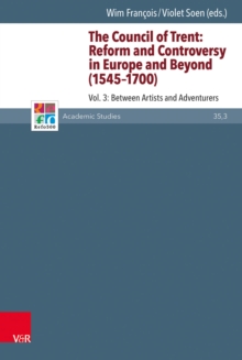 The Council of Trent: Reform and Controversy in Europe and Beyond (1545-1700) : Vol. 3: Between Artists and Adventurers