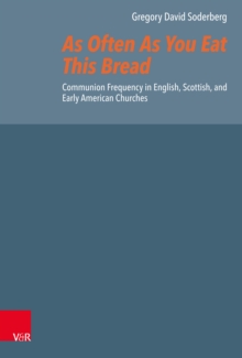 As Often As You Eat This Bread : Communion Frequency in English, Scottish, and Early American Churches