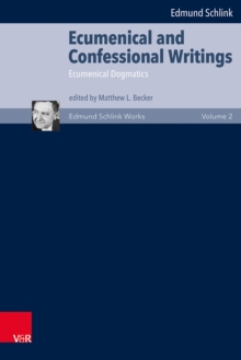 Ecumenical and Confessional Writings : Volume 2: Ecumenical Dogmatics