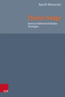 Charles Hodge : American Reformed Orthodox Theologian