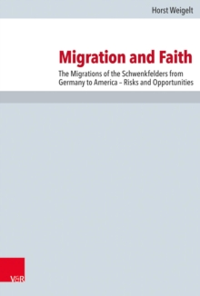 Migration and Faith : The Migrations of the Schwenkfelders from Germany to America - Risks and Opportunities