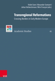 Transregional Reformations : Crossing Borders in Early Modern Europe