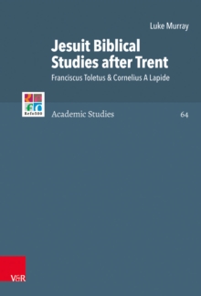 Jesuit Biblical Studies after Trent : Franciscus Toletus & Cornelius A Lapide