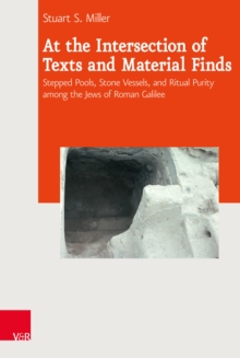 At the Intersection of Texts and Material Finds : Stepped Pools, Stone Vessels, and Ritual Purity Among the Jews of Roman Galilee