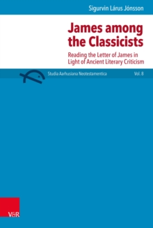 James among the Classicists : Reading the Letter of James in Light of Ancient Literary Criticism