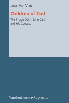 Children of God : The Imago Dei in John Calvin and His Context