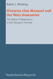 Histories that Mansoul and Her Wars Anatomize : The Drama of Redemption in John Bunyan's Holy War