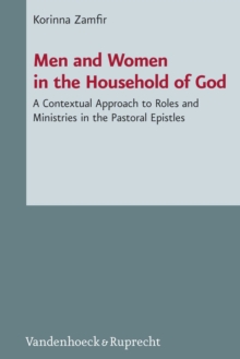 Men and Women in the Household of God : A Contextual Approach to Roles and Ministries in the Pastoral Epistles