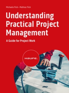 Understanding Practical Project Management : A Guide for Project Work