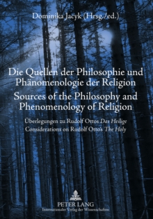 Die Quellen der Philosophie und Phaenomenologie der Religion- Sources of the Philosophy and Phenomenology of Religion : Ueberlegungen zu Rudolf Ottos "Das Heilige" - Considerations on Rudolf Otto's "T