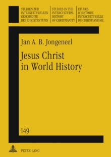 Jesus Christ in World History : His Presence and Representation in Cyclical and Linear Settings- With the Assistance of Robert T. Coote