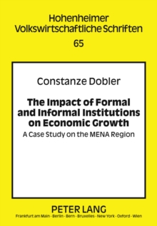 The Impact of Formal and Informal Institutions on Economic Growth : A Case Study on the MENA Region