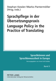 Sprachpflege in der Uebersetzungspraxis- Language Policy in the Practice of Translating : Beitraege zur Praxis der Sprachpolitik in kleineren Sprachgemeinschaften- Contributions Concerning the Practic