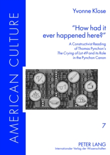 How had it ever happened here? : A Constructivist Reading of Thomas Pynchon's The Crying of Lot 49 and its Role in the Pynchon Canon