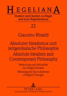 Absoluter Idealismus und zeitgenoessische Philosophie - Absolute Idealism and Contemporary Philosophy : Bedeutung und Aktualitaet von Hegels Denken - Meaning and Up-to-dateness of Hegel's Thought