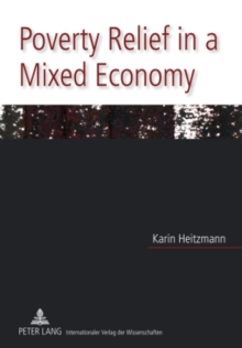 Poverty Relief in a Mixed Economy : Theory of and Evidence for the (Changing) Role of Public and Nonprofit Actors in Coping with Income Poverty