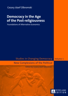 Democracy in the Age of the Post-religiousness : Foundations of Alternative Economics