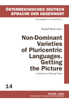 Non-Dominant Varieties of Pluricentric Languages. Getting the Picture : In Memory of Michael Clyne- In Collaboration with Catrin Norrby, Leo Kretzenbacher, Carla Amoros