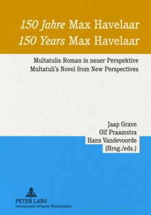 150 Jahre Max Havelaar- 150 Years Max Havelaar : Multatulis Roman in neuer Perspektive - Multatuli's Novel from New Perspectives