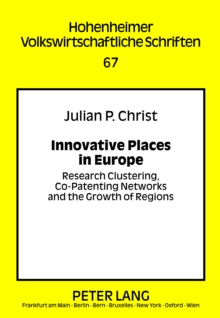 Innovative Places in Europe : Research Clustering, Co-Patenting Networks and the Growth of Regions