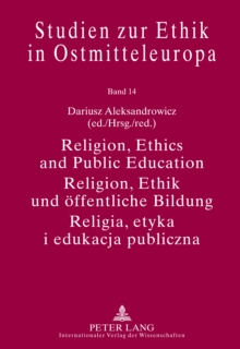 Religion, Ethics and Public Education- Religion, Ethik und oeffentliche Bildung- Religia, etyka i edukacja publiczna : With Assistance of Michal Czapara- Unter Mitarbeit von Michal Czapara - Przy wspo