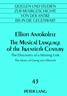 The Musical Language of the Twentieth Century : The Discovery of a Missing Link- The Music of Georg von Albrecht