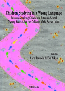 Children Studying in a Wrong Language : Russian-Speaking Children in Estonian School- Twenty Years After the Collapse of the Soviet Union