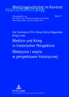 Medizin und Krieg in historischer Perspektive- Medycyna i wojna w perspektywie historycznej : Beitraege der XII. Tagung der Deutsch-Polnischen Gesellschaft fuer Geschichte der Medizin, Duesseldorf 18.