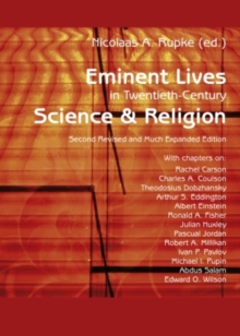 Eminent Lives in Twentieth-Century Science and Religion : With chapters on: Rachel Carson, Charles A. Coulson, Theodosius Dobzhansky, Arthur S. Eddington, Albert Einstein, Ronald A. Fisher, Julian Hux