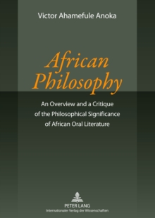 African Philosophy : An Overview and a Critique of the Philosophical Significance of African Oral Literature