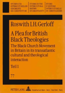 A Plea for British Black Theologies : The Black Church Movement in Britain in its transatlantic cultural and theological interaction with special reference to the Pentecostal Oneness (Apostolic) and S