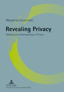 Revealing Privacy : Debating the Understandings of Privacy