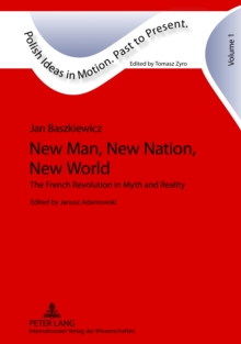 New Man, New Nation, New World : The French Revolution in Myth and Reality- Edited by Janusz Adamowski- Translated by Alex Shannon