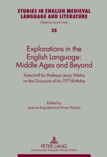 Explorations in the English Language: Middle Ages and Beyond : Festschrift for Professor Jerzy Welna on the Occasion of his 70th Birthday