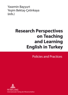 Research Perspectives on Teaching and Learning English in Turkey : Policies and Practices