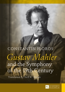 Gustav Mahler and the Symphony of the 19th Century : Translated by Neil K. Moran