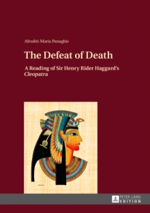 The Defeat of Death : A Reading of Sir Henry Rider Haggard's "Cleopatra"