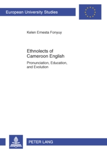 Ethnolects of Cameroon English : Pronunciation, Education, and Evolution