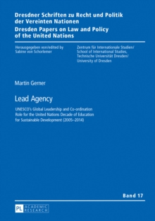 Lead Agency : UNESCO's Global Leadership and Co-ordination Role for the United Nations Decade of Education for Sustainable Development (2005-2014)