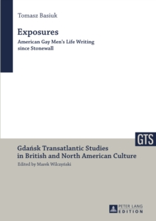 Exposures : American Gay Men's Life Writing since Stonewall