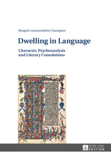 Dwelling in Language : Character, Psychoanalysis and Literary Consolations