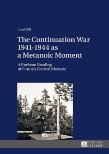 The Continuation War 1941-1944 as a Metanoic Moment : A Burkean Reading of Finnish Clerical Rhetoric