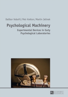 Psychological Machinery : Experimental Devices in Early Psychological Laboratories