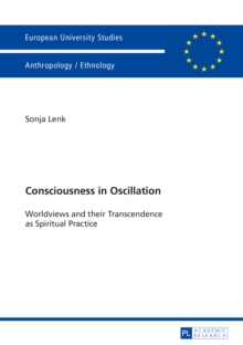 Consciousness in Oscillation : Worldviews and their Transcendence as Spiritual Practice