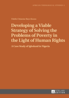 Developing a Viable Strategy of Solving the Problems of Poverty in the Light of Human Rights : A Case Study of Igboland in Nigeria