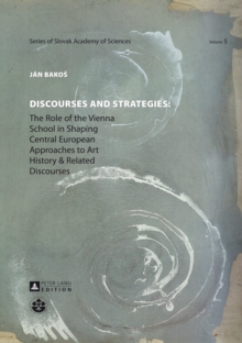 Discourses and Strategies : The Role of the Vienna School in Shaping Central European Approaches to Art History and Related Discourses